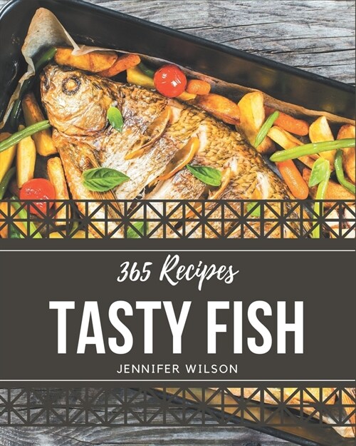 365 Tasty Fish Recipes: Save Your Cooking Moments with Fish Cookbook! (Paperback)