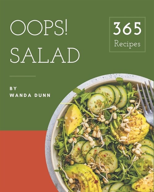 Oops! 365 Salad Recipes: Happiness is When You Have a Salad Cookbook! (Paperback)