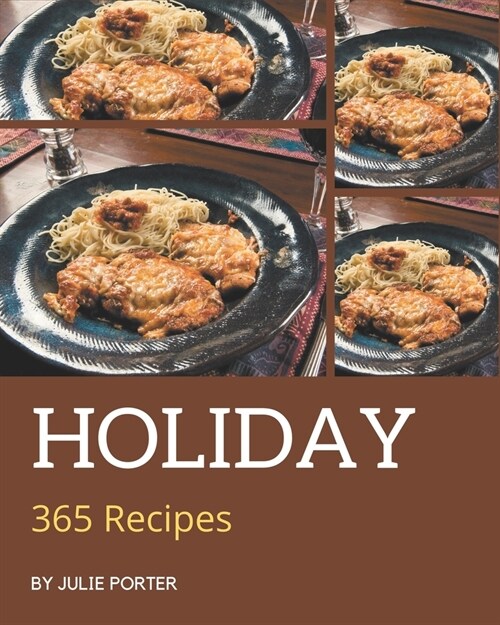 365 Holiday Recipes: A Holiday Cookbook that Novice can Cook (Paperback)