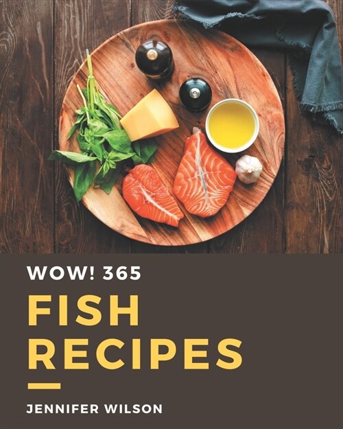 Wow! 365 Fish Recipes: A Fish Cookbook Everyone Loves! (Paperback)