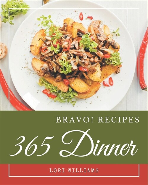 Bravo! 365 Dinner Recipes: A Dinner Cookbook You Wont be Able to Put Down (Paperback)