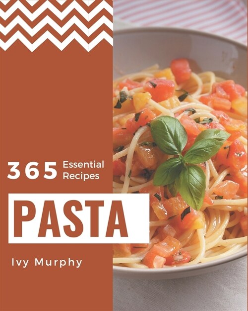 365 Essential Pasta Recipes: I Love Pasta Cookbook! (Paperback)