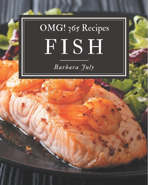 OMG! 365 Fish Recipes: Not Just a Fish Cookbook! (Paperback)