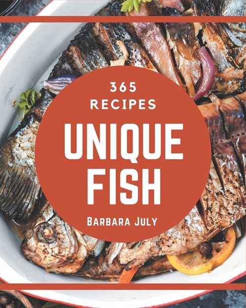 365 Unique Fish Recipes: Start a New Cooking Chapter with Fish Cookbook! (Paperback)