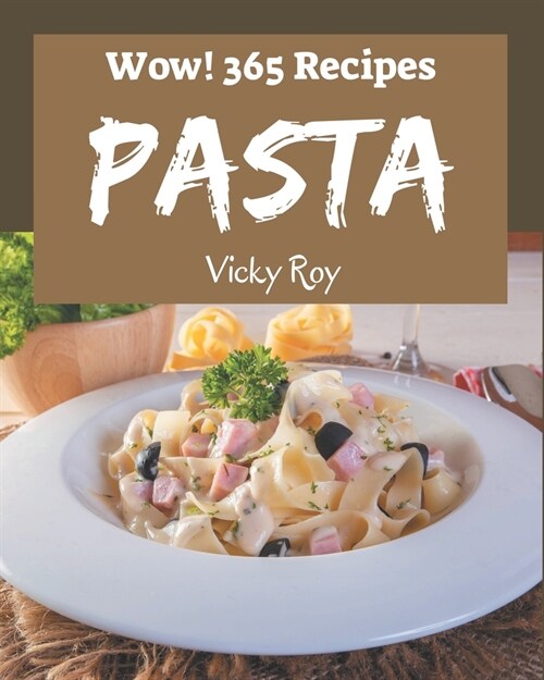 Wow! 365 Pasta Recipes: Pasta Cookbook - The Magic to Create Incredible Flavor! (Paperback)