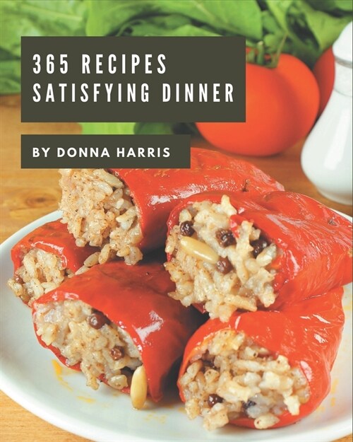 365 Satisfying Dinner Recipes: The Highest Rated Dinner Cookbook You Should Read (Paperback)