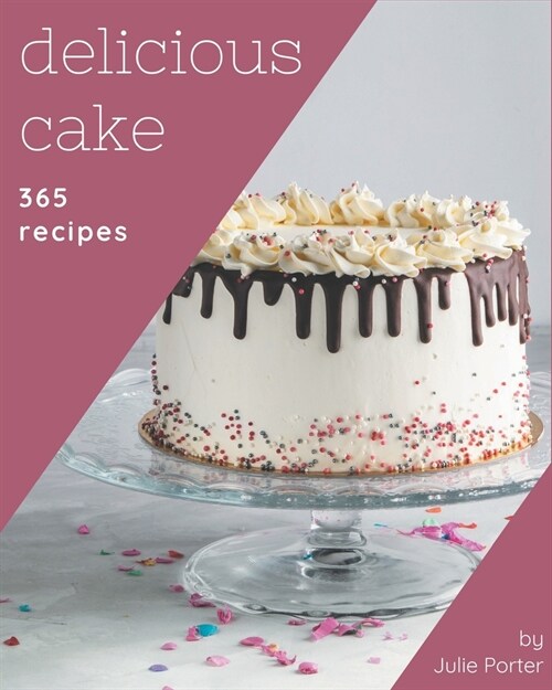 365 Delicious Cake Recipes: A Cake Cookbook to Fall In Love With (Paperback)