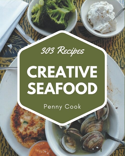 303 Creative Seafood Recipes: The Best Seafood Cookbook on Earth (Paperback)