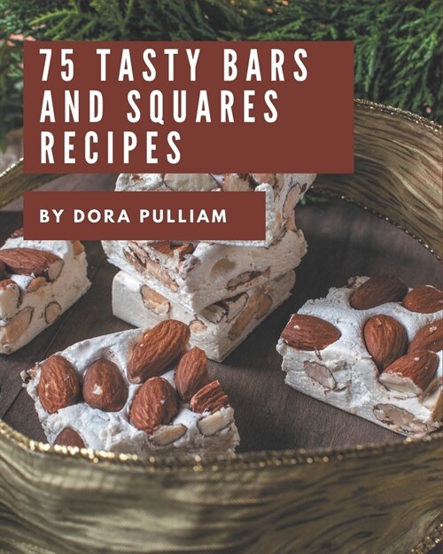 75 Tasty Bars and Squares Recipes: Welcome to Bars and Squares Cookbook (Paperback)