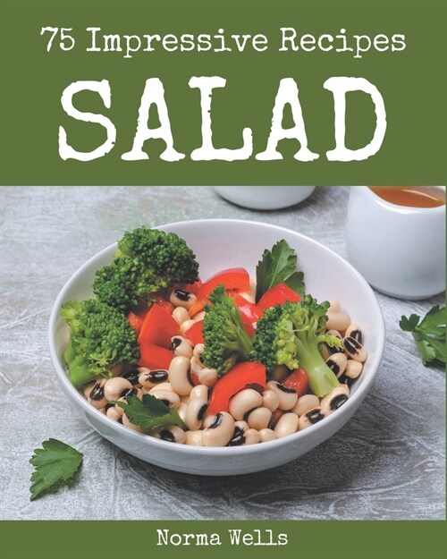 75 Impressive Salad Recipes: Make Cooking at Home Easier with Salad Cookbook! (Paperback)