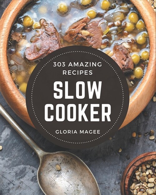 303 Amazing Slow Cooker Recipes: Enjoy Everyday With Slow Cooker Cookbook! (Paperback)