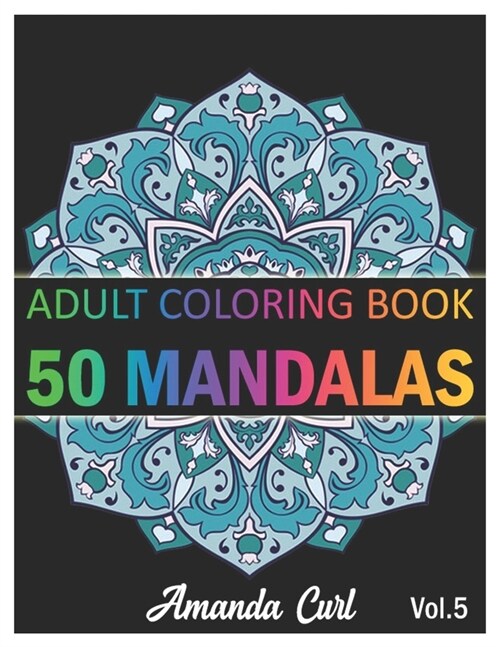 50 Mandalas: An Adult Coloring Book Featuring 50 of the Worlds Most Beautiful Mandalas for Stress Relief and Relaxation Coloring P (Paperback)