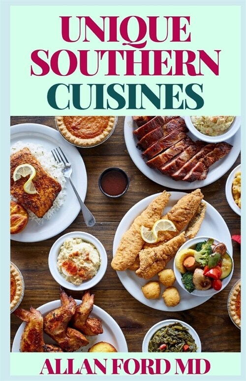 Unique Southern Cuisines: Where Southern Food Comes Unique! (Paperback)