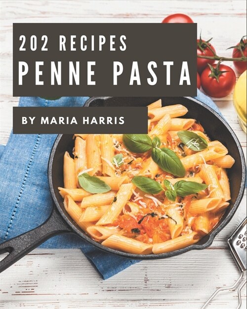 202 Penne Pasta Recipes: Penne Pasta Cookbook - Your Best Friend Forever (Paperback)