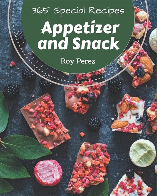 365 Special Appetizer and Snack Recipes: Make Cooking at Home Easier with Appetizer and Snack Cookbook! (Paperback)