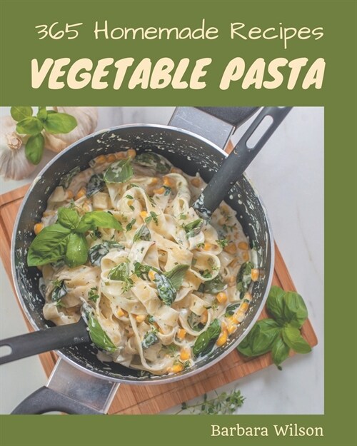 365 Homemade Vegetable Pasta Recipes: A Highly Recommended Vegetable Pasta Cookbook (Paperback)