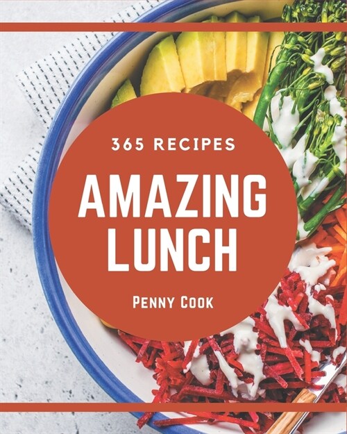 365 Amazing Lunch Recipes: Lunch Cookbook - Where Passion for Cooking Begins (Paperback)