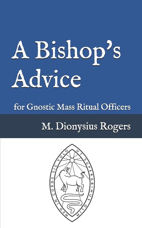 A Bishops Advice: for Gnostic Mass Ritual Officers (Paperback)
