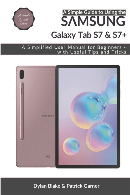 A Simple Guide to Using the Samsung Galaxy Tab S7 and S7 plus: A Simplified User Manual for Beginners - with Useful Tips and Tricks (Paperback)