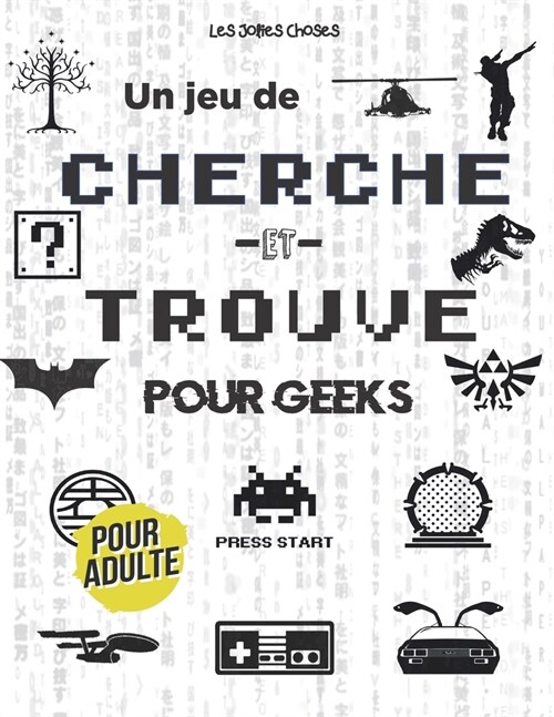 Un Jeu de Cherche et Trouve pour Geeks: Cherche et Trouve pour Adulte ⎮ Cin?a, S?ies, Jeux Vid?, Pop Culture ⎮ Des ann?s 80 ?actuel (Paperback)