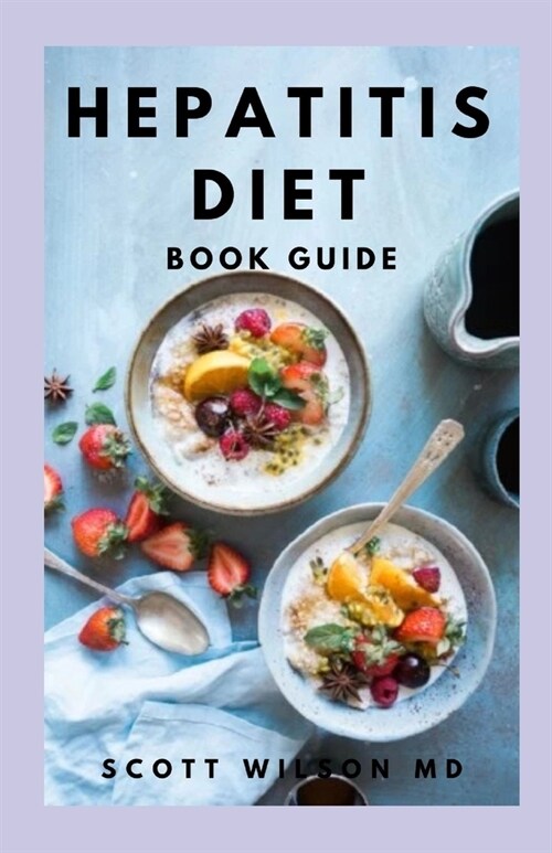 Hepatitis Diet Book Guide: Effective Guide To Delicious And Nutritional Recipes Which Cure Hepatitis, Restore Your Liver (Paperback)