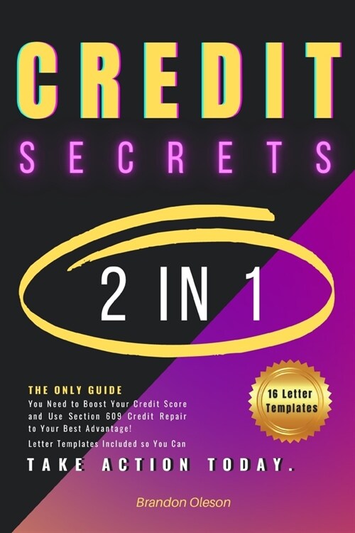 Credit Secrets: 2 IN 1: The Only Guide You Need to Boost Your Credit Score and Use Section 609 Credit Repair to Your Best Advantage! L (Paperback)