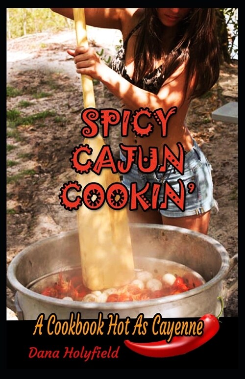 Spicy Cajun Cooking: A Cookbook Hot As Cayenne (Paperback)