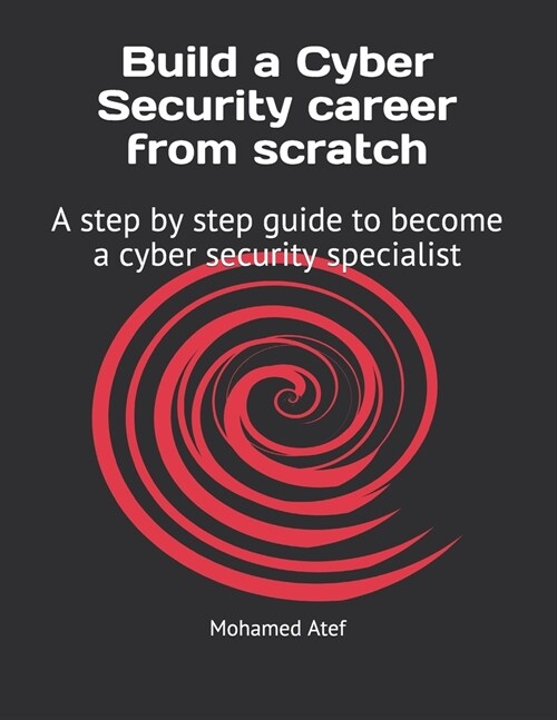 Build a Cyber Security Career from Scratch: A Step by Step Guide to Become a Cyber Security Specialist (Paperback)