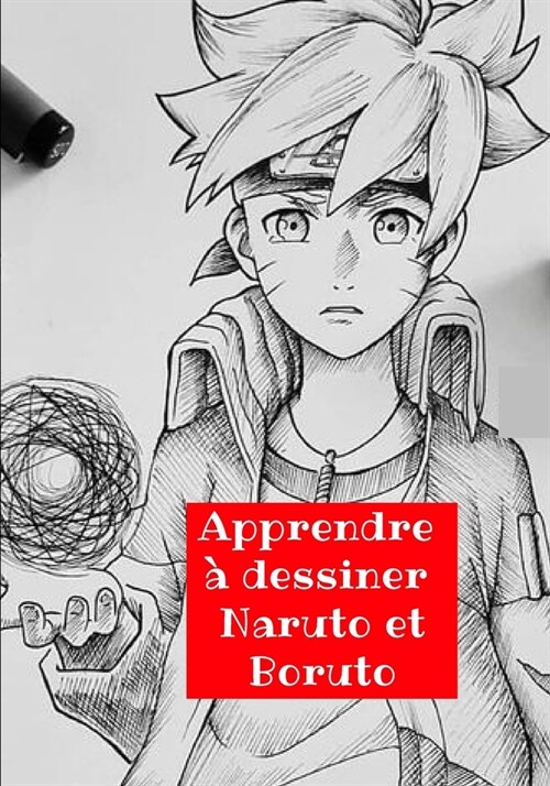 Apprendre ?dessiner Naruto et Boruto: Des dessins de haute qualit?pour apprendre ?ape par ?ape / Pour enfants et adultes ( Dessins HD) (Paperback)