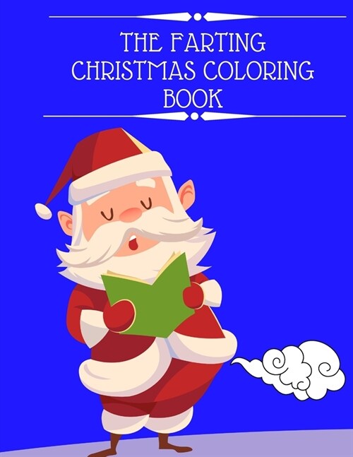 The Farting Christmas Coloring Book: Funny Activity Book For Adults And Kids- Farting Animals - Funny Christmas Gifts (Paperback)