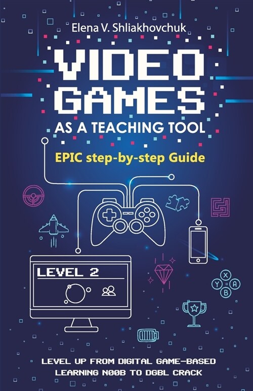 Video Games as a Teaching Tool. Epic step-by-step Guide (Paperback)