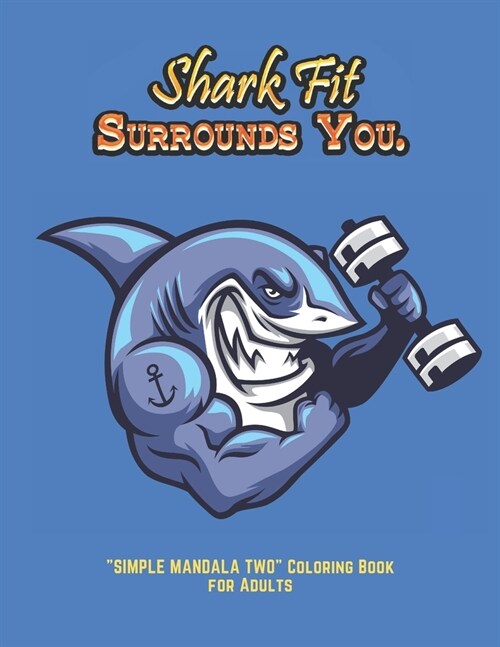 Shark Fit Surrounds You: SIMPLE MANDALA TWO Coloring Book for Adults, Large Print, Ability to Relax, Brain Experiences Relief, Lower Stress L (Paperback)