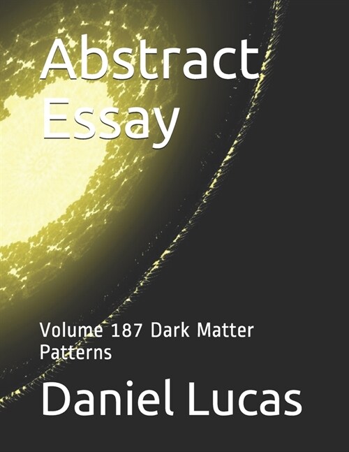 Abstract Essay: Volume 187 Dark Matter Patterns (Paperback)