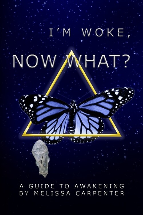 Im Woke, now what?: A guide to Awakening by Melissa Carpenter. (Paperback)