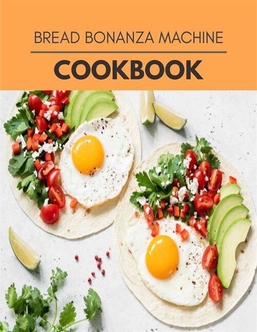 Bread Bonanza Machine Cookbook: Quick & Easy Recipes to Boost Weight Loss that Anyone Can Cook (Paperback)