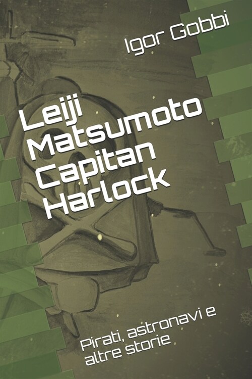Leiji Matsumoto Capitan Harlock: Pirati, astronavi e altre storie (Paperback)