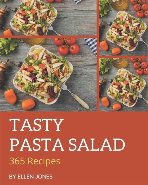 365 Tasty Pasta Salad Recipes: Home Cooking Made Easy with Pasta Salad Cookbook! (Paperback)