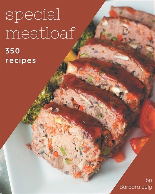 350 Special Meatloaf Recipes: Making More Memories in your Kitchen with Meatloaf Cookbook! (Paperback)