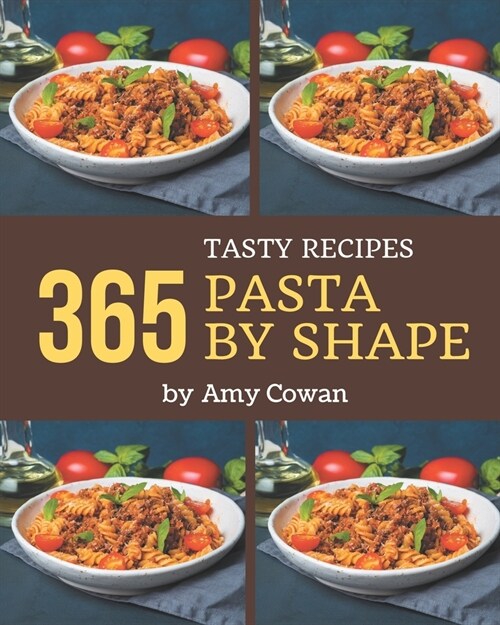 365 Tasty Pasta by Shape Recipes: Best-ever Pasta by Shape Cookbook for Beginners (Paperback)
