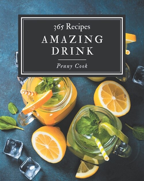 365 Amazing Drink Recipes: Drink Cookbook - All The Best Recipes You Need are Here! (Paperback)