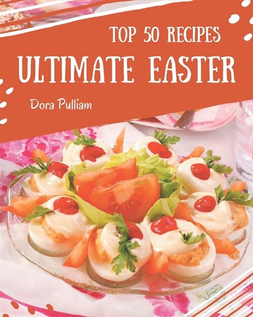 Top 50 Ultimate Easter Recipes: Welcome to Easter Cookbook (Paperback)