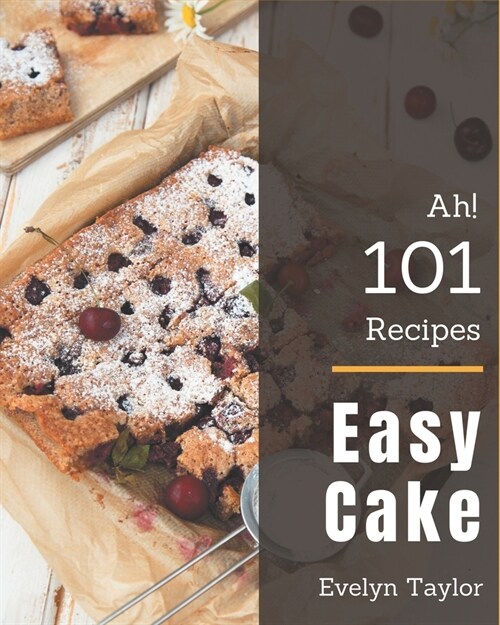 Ah! 101 Easy Cake Recipes: An One-of-a-kind Easy Cake Cookbook (Paperback)