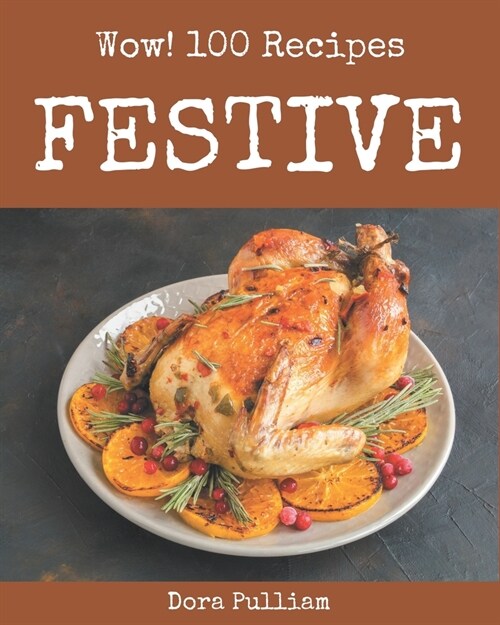 Wow! 100 Festive Recipes: The Best Festive Cookbook on Earth (Paperback)