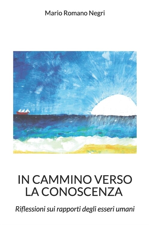 In cammino verso la conoscenza: riflessioni sui rapporti degli esseri umani (Paperback)