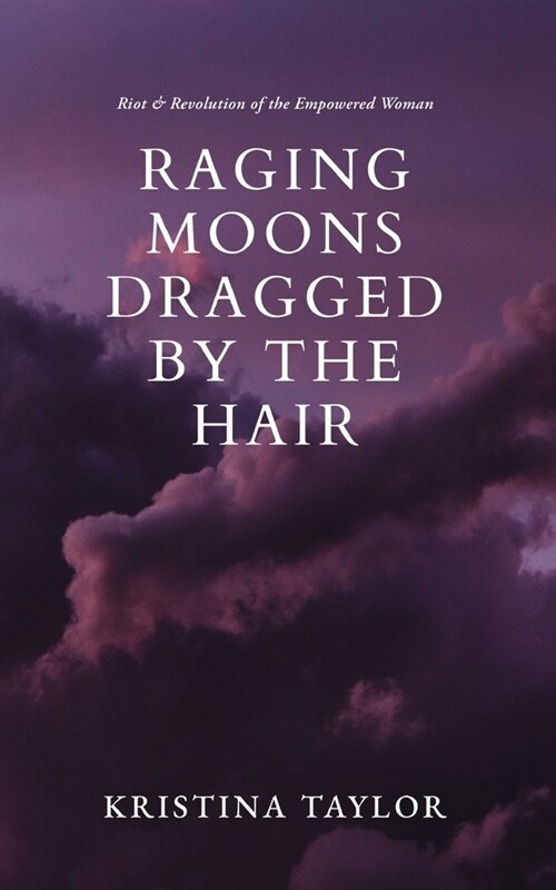 Raging Moons Dragged by the Hair (Paperback)