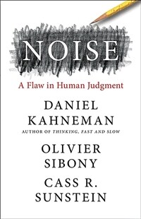 Noise: A Flaw in Human Judgment (Hardcover)