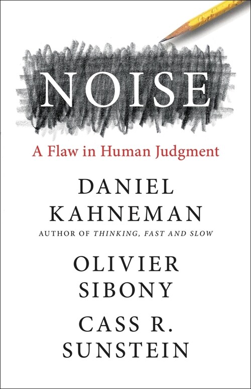 Noise: A Flaw in Human Judgment (Hardcover)