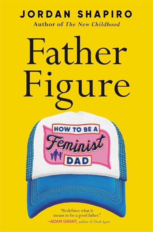 Father Figure: How to Be a Feminist Dad (Hardcover)