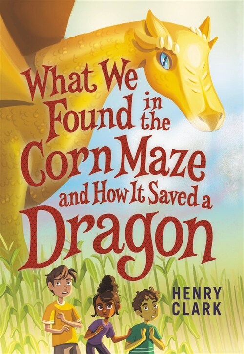 What We Found in the Corn Maze and How It Saved a Dragon (Paperback)