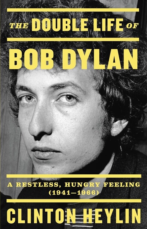 The Double Life of Bob Dylan: A Restless, Hungry Feeling, 1941-1966 (Hardcover)